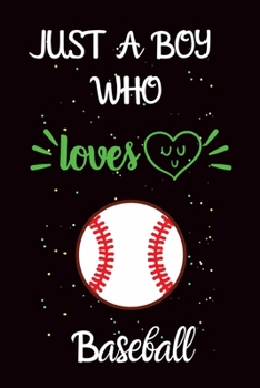 Just A Boy Who Loves Baseball: A Great Gift Lined Journal Notebook For  Baseball Lover.Best Idea For Christmas/Birthday/New Year Gifts