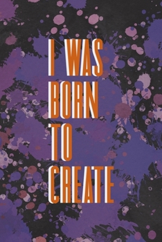 I Was Born To Create: Notebook Journal Composition Blank Lined Diary Notepad 120 Pages Paperback Purple Pincels Graphic Desing