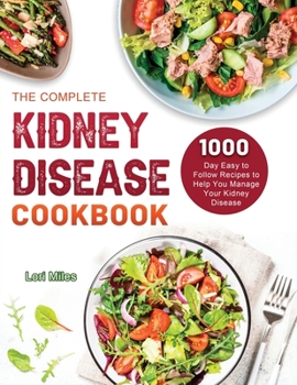 Paperback The Complete Kidney Disease Cookbook 2021: 1000-Day Easy to Follow Recipes to Help You Manage Your Kidney Disease Book