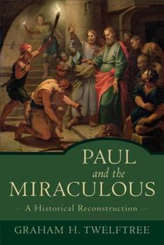 Paperback Paul and the Miraculous: A Historical Reconstruction Book