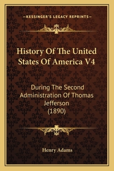 Paperback History Of The United States Of America V4: During The Second Administration Of Thomas Jefferson (1890) Book