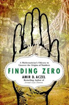 Hardcover Finding Zero: A Mathematician's Odyssey to Uncover the Origins of Numbers Book