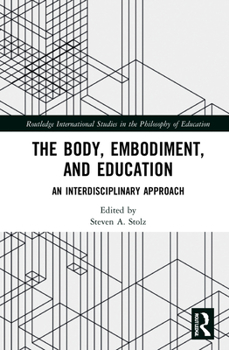 Hardcover The Body, Embodiment, and Education: An Interdisciplinary Approach Book