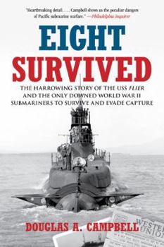 Paperback Eight Survived: The Harrowing Story of the USS Flier and the Only Downed World War II Submariners to Survive and Evade Capture Book