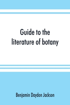 Paperback Guide to the literature of botany. Being a classified selection of botanical works, including nearly 6000 titles not given in Pritzel's 'Thesaurus.' Book