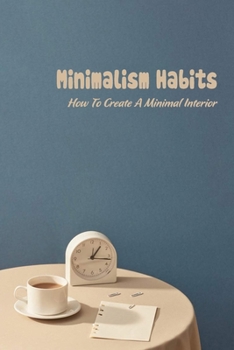 Paperback Minimalism Habits: How To Create A Minimal Interior: Minimalism Habits Book