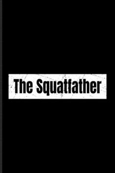 The Squatfather: Squating Undated Planner Weekly & Monthly No Year Pocket Calendar Medium 6x9 Softcover For Bodybuilding & Weightlifting Trainer Fans