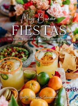 Hardcover Muy Bueno: Fiestas: 100+ Delicious Mexican Recipes for Celebrating the Year (Mexican Recipes, Mexican Cookbook, Mexican Cooking, Mexican F Book