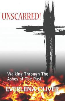 Paperback Unscarred!: Walking Through the Ashes of the Past Book