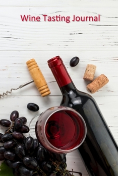 Wine Tasting Journal: For Wine Lovers / Keep Track of the Wines You Have Tasted / Includes 10 Coloring Pages / Wine Tasting Diary (Wine Tasting Logbook)