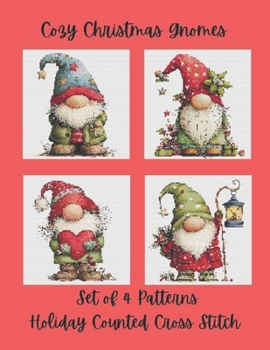 Cozy Christmas Gnomes: Set of 4 Holiday Counted Cross Stitch Patterns