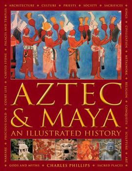 Hardcover Aztec and Maya: An Illustrated History: The Definitive Chronicle of the Ancient Peoples of Central America and Mexico - Including the Aztec, Maya, Olm Book