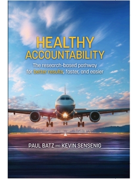 Hardcover Healthy Accountability: The Research-Based Pathway for Better Results, Faster, and Easier Book