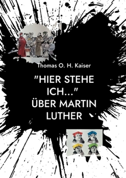 Hier stehe ich... ?ber Martin Luther: Eine pers?nliche Ann?herung an den Reformator. Mit einem Personenverzeichnis und einem Glossar