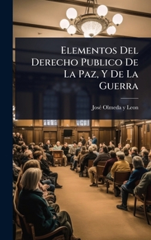 Elementos Del Derecho Publico De La Paz, Y De La Guerra (Spanish Edition)