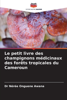 Le petit livre des champignons médicinaux des forêts tropicales du Cameroun (French Edition)