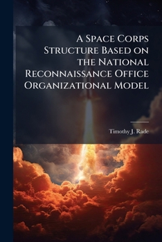 Paperback A Space Corps Structure Based on the National Reconnaissance Office Organizational Model Book
