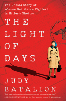 Hardcover The Light of Days: The Untold Story of Women Resistance Fighters in Hitler's Ghettos Book