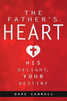 Paperback The Father's Heart: His Delight, Your Destiny Book