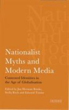 Nationalist Myths and Modern Media: Contested Identities in the Age of Globalisation (International Library of Political Studies)