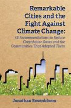 Paperback Remarkable Cities and the Fight Against Climate Change: 43 Recommendations to Reduce Greenhouse Gases and the Communities That Adopted Them (Environmental Law Institute) Book