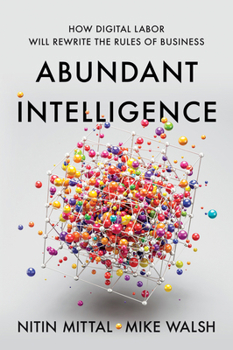 Abundant Intelligence: How Digital Labor Will Rewrite the Rules of Business