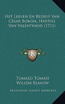 Paperback Het Leeven En Bedryf Van Cesar Borgia, Hartog Van Valentinois (1711) [Dutch] Book