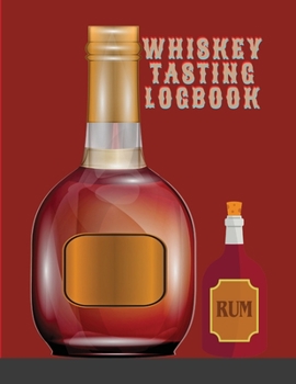 Whiskey Tasting Logbook: Tasting Journal for Whiskey Lovers - Log Book with 110 Pages to keep track of flavors, colors, ratings and much more - Take it Anywhere
