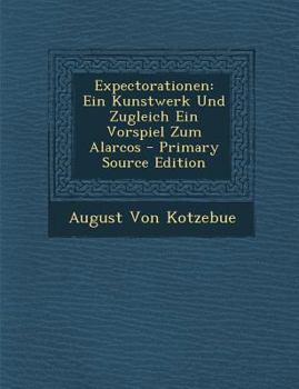 Paperback Expectorationen: Ein Kunstwerk Und Zugleich Ein Vorspiel Zum Alarcos [German] Book