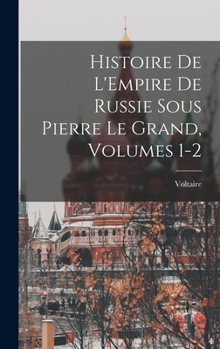 Hardcover Histoire De L'Empire De Russie Sous Pierre Le Grand, Volumes 1-2 [French] Book