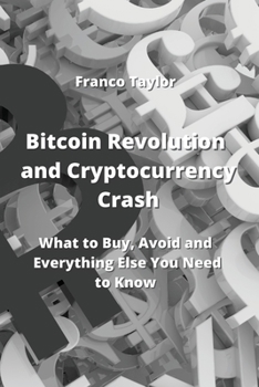 Paperback Bitcoin Revolution and Cryptocurrency Crash: What to Buy, Avoid and Everything Else You Need to Know Book