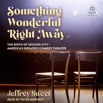 Audio CD Something Wonderful Right Away: The Birth of Second City - America's Greatest Comedy Theater Book