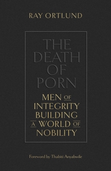 Paperback The Death of Porn: Men of Integrity Building a World of Nobility Book