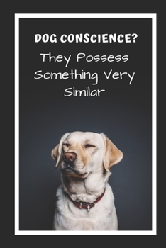 Paperback Dog Conscience? They Possess Something Very Similar: Dog Trainer Novelty Lined Notebook / Journal To Write In Perfect Gift Item (6 x 9 inches) Book