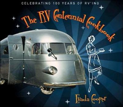 Hardcover The RV Centennial Cookbook: Celebrating 100 Years of RV'ing Book