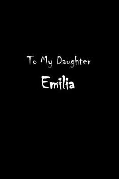 Paperback To My Dearest Daughter Emilia: Letters from Dads Moms to Daughter, Baby girl Shower Gift for New Fathers, Mothers & Parents, Journal (Lined 120 Pages Book