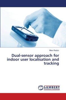 Paperback Dual-sensor approach for indoor user localisation and tracking Book