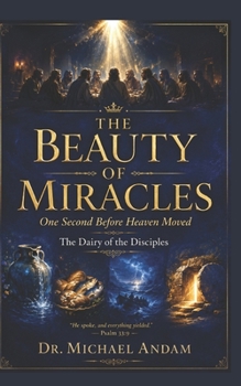 The Beauty of Miracles: One Second Before Heaven Moved