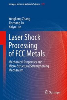 Laser Shock Processing of FCC Metals: Mechanical Properties and Micro-Structural Strengthening Mechanism