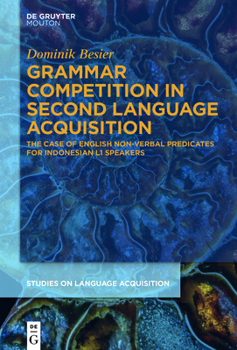 Hardcover Grammar Competition in Second Language Acquisition: The Case of English Non-Verbal Predicates for Indonesian L1 Speakers Book