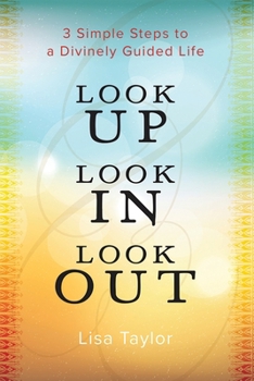 Paperback Look UP Look IN Look OUT: 3 Simple Steps to a Divinely Guided Life Book