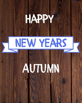 Happy New Years Autumn's: 2020 New Year Planner Goal Journal Gift for Autumn  / Notebook / Diary / Unique Greeting Card Alternative