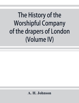 Paperback The history of the Worshipful Company of the drapers of London; preceded by an introduction on London and her gilds up to the close of the XVth centur Book