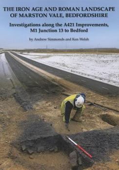 Paperback The Iron Age and Roman Landscape of Marston Vale, Bedfordshire: Investigations Along the A421 Improvements, M1 Junction 13 to Bedford Book