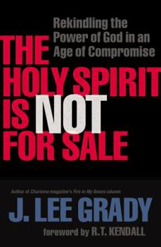 Paperback The Holy Spirit Is Not for Sale: Rekindling the Power of God in an Age of Compromise Book
