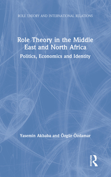 Hardcover Role Theory in the Middle East and North Africa: Politics, Economics and Identity Book