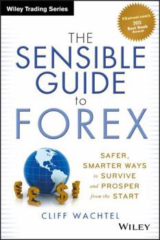 Hardcover The Sensible Guide to Forex: Safer, Smarter Ways to Survive and Prosper from the Start Book
