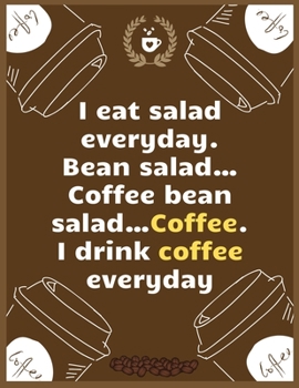 Paperback I eat salad everyday. Bean salad, Coffee bean salad, Coffee. I drink coffee everyday: Large Journal To Write In, Coffee Lovers Gifts, - Coffee Roastin Book