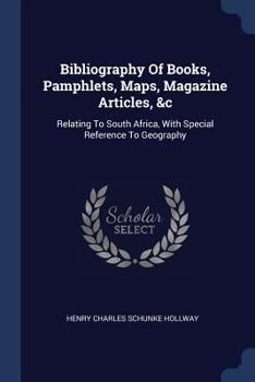 Paperback Bibliography Of Books, Pamphlets, Maps, Magazine Articles, &c: Relating To South Africa, With Special Reference To Geography Book