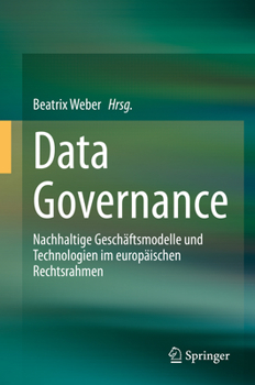 Hardcover Data Governance: Nachhaltige Geschäftsmodelle Und Technologien Im Europäischen Rechtsrahmen [German] Book